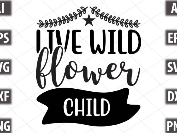 Live wild flower child t shirt vector graphic