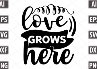 love grows here t shirt vector graphic