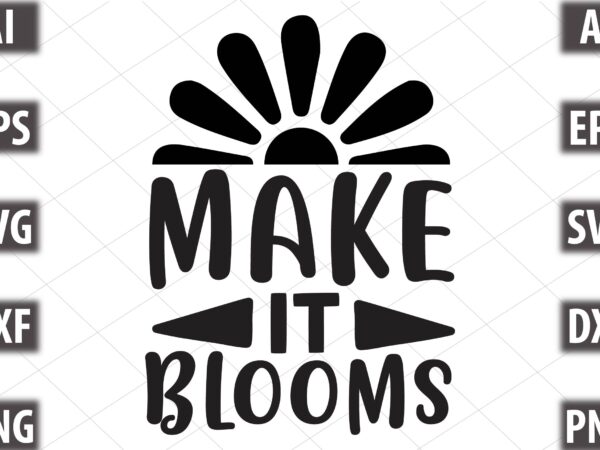 Make it blooms t shirt designs for sale