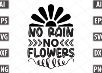 no rain no flowers T shirt vector artwork