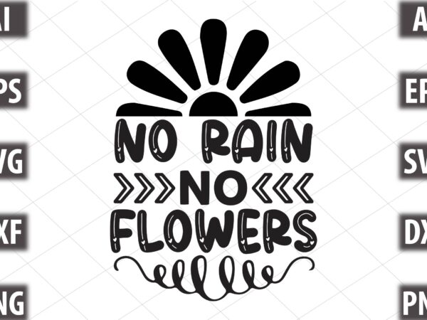 No rain no flowers T shirt vector artwork