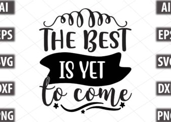 the best is yet to come