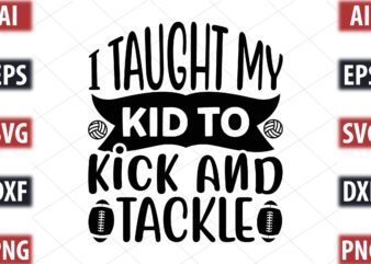 I taught my kid to kick and tackle t shirt design for sale