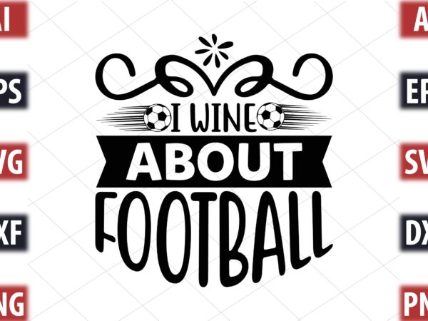 I wine about football t shirt design for sale