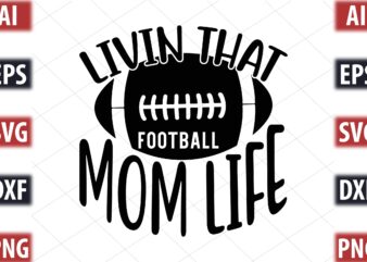 Livin that football mom life t shirt vector graphic