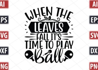 When The Leaves Fall It’s Time To Play Ball t shirt design for sale
