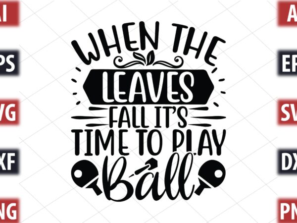 When the leaves fall it’s time to play ball t shirt design for sale