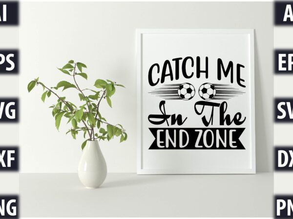 Catch me in the end zone t shirt vector file