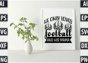He only loves football and his mama graphic t shirt