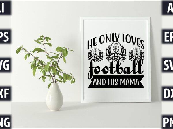 He only loves football and his mama graphic t shirt