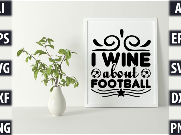 I wine about football t shirt design for sale