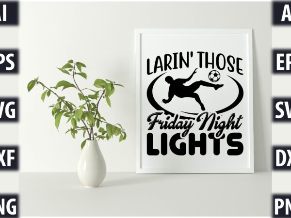 Larin’ those friday night lights t shirt vector graphic