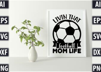 Livin that football mom life t shirt vector graphic