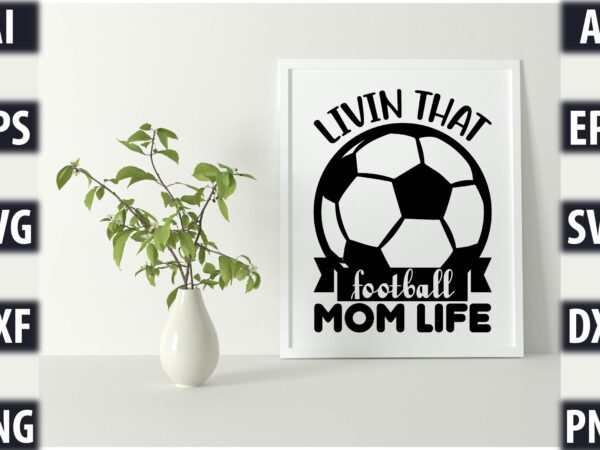 Livin that football mom life t shirt vector graphic