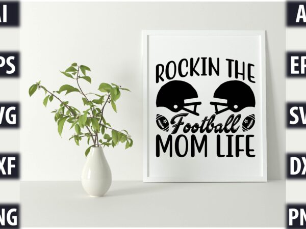 Rockin the football mom life t shirt design online