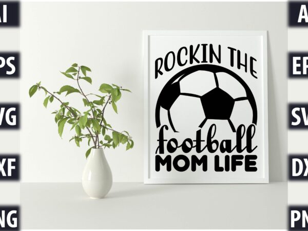Rockin the football mom life t shirt design online