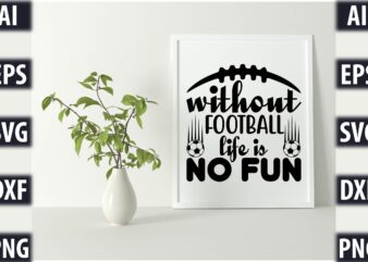 without football life is no fun