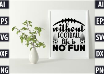 Without football life is no fun