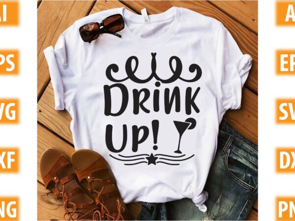 Drink Up - Buy t-shirt designs