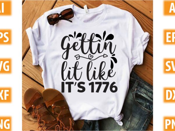 Gettin lit like it’s 1776 t shirt design template