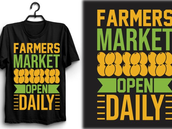 Farmers market open daily t shirt graphic design