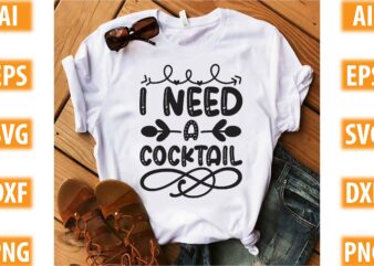 I Need A Cocktail t shirt design for sale