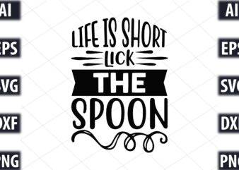 life is short lick the spoon t shirt vector graphic