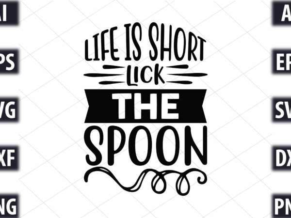 Life is short lick the spoon t shirt vector graphic