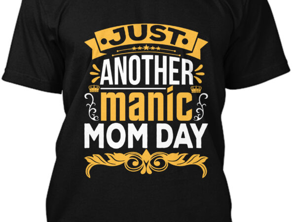 Just another manic mom day t-shirt