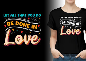 Let all that you do be done in Love T-Shirt Design