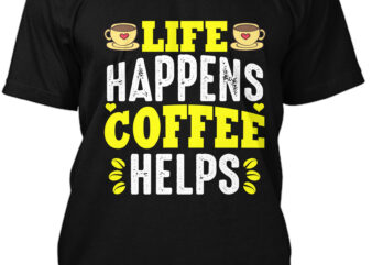 Life Happens Coffee Helps T-Shirt