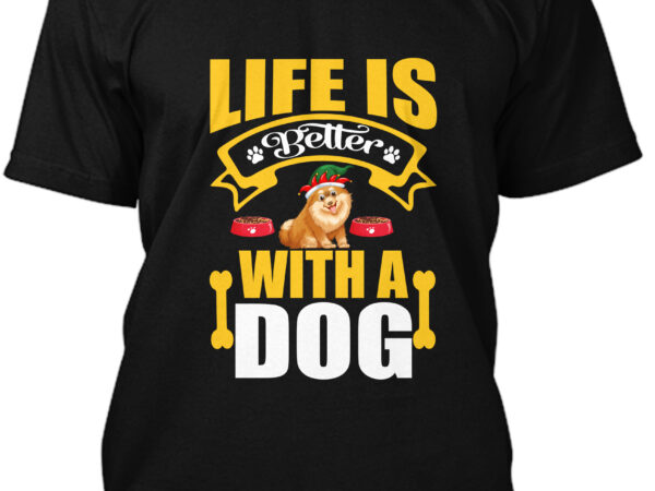 Life is better with a dog t-shirt