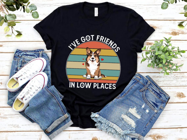 Corgi i_ve got friends in low places pembroke welsh dog t-shirt