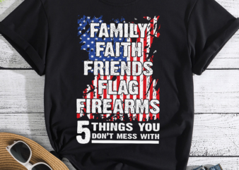Don_t Mess With 5 Family Faith Friends Flag Firearms Funny T-Shirt