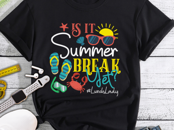 Lunch lady is it summer break yet last day of school t-shirt