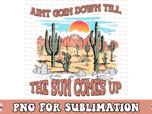 Ain’t going down til the sun comes up t shirt vector