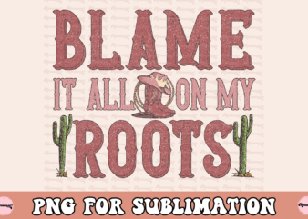 Blame it all on my roots png