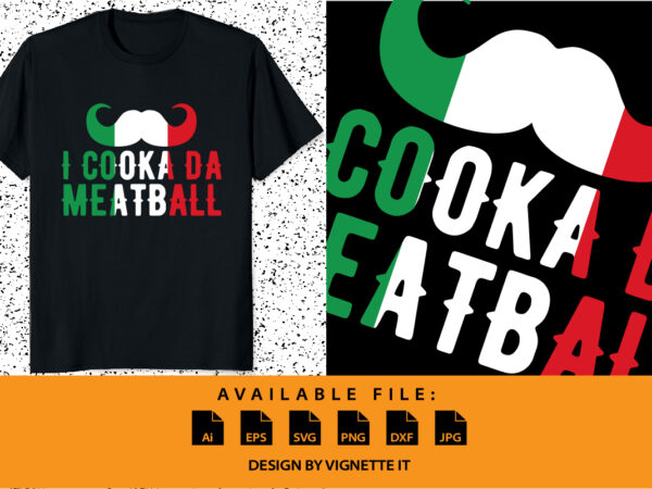 I cooka da meatball meme funny italian slang joke saying t-shirt print template typography shirt design
