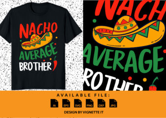 Nacho Average Brother Mexican Mustache Cinco de Mayo T-shirt print template Typography shirt design