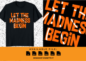 Let The Madness Begin Shirt print template, March Madness Shirt, Basketball Shirt, Basketball Net Shirt, Basketball Court Shirt, Madness Begin Shirt, Happy March Madness Shirt Template