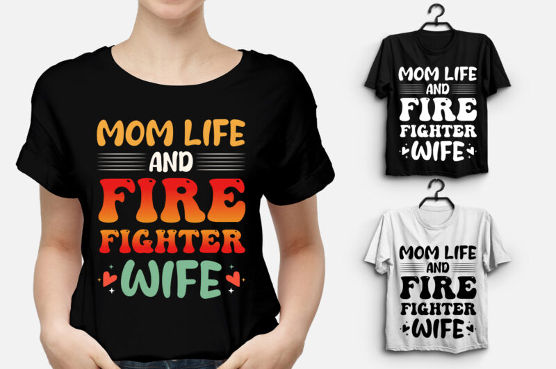 Mom Life And Firefighter Wife T-Shirt Design