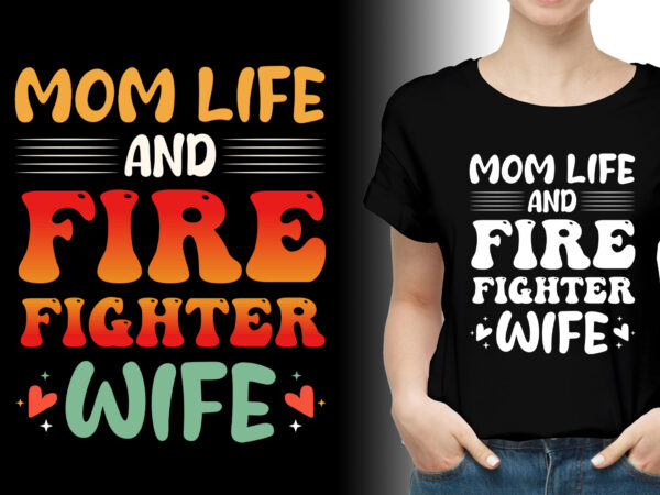 Mom life and firefighter wife t-shirt design