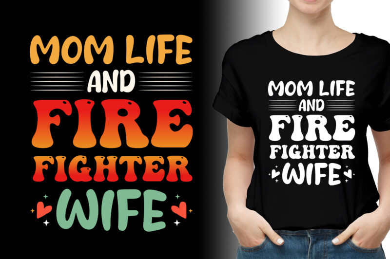 Mom Life And Firefighter Wife T-Shirt Design