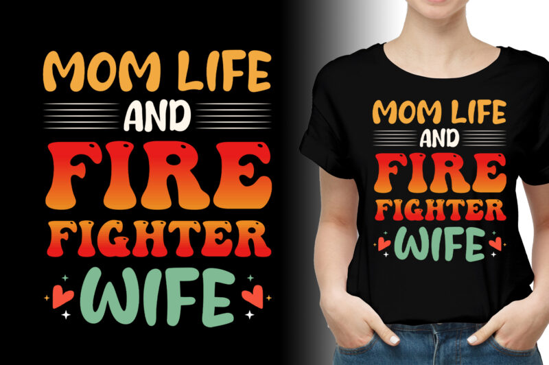 Mom Life And Firefighter Wife T-Shirt Design