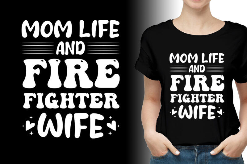 Mom Life And Firefighter Wife T-Shirt Design