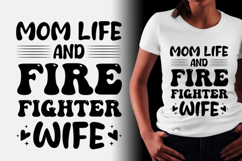 Mom Life And Firefighter Wife T-Shirt Design