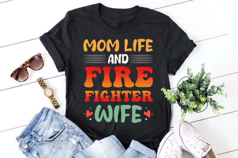 Mom Life And Firefighter Wife T-Shirt Design