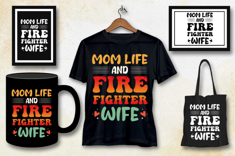 Mom Life And Firefighter Wife T-Shirt Design