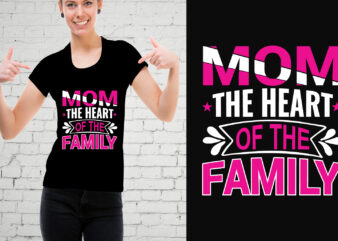 Mom The Heart Of The Family T-Shirt