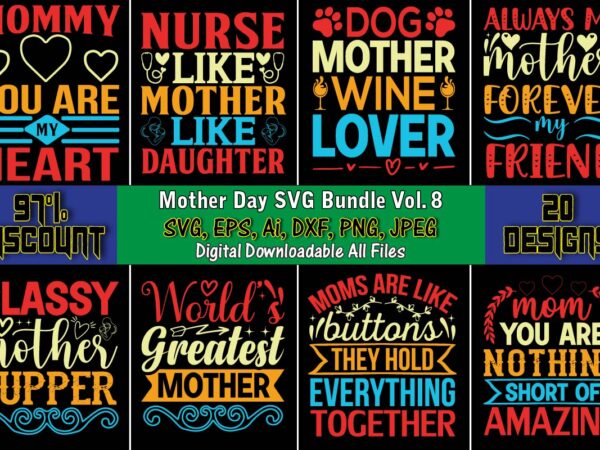 Mother day svg bundle vol. 8, mother,mother svg bundle, mother t-shirt, t-shirt design, mother svg vector,mother svg, mothers day svg, mom svg, files for cricut, files for silhouette, mom life,